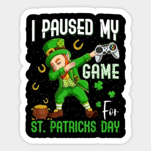 Dabbing Leprechaun I Paused My Game For St Patrick's Day Sticker